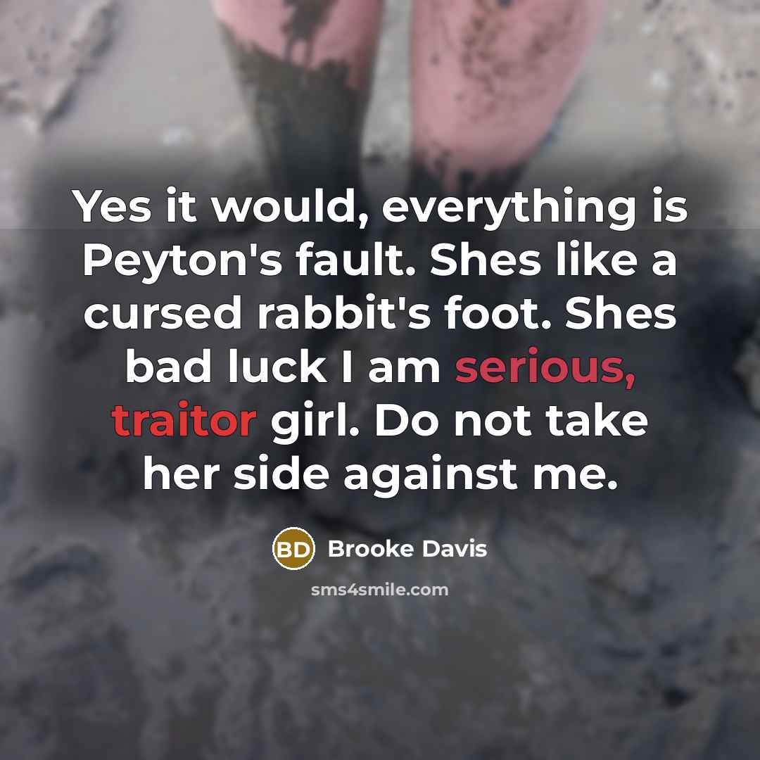 “Yes it would, everything is Peyton's fault. Shes like a…” quote by Brooke Davis