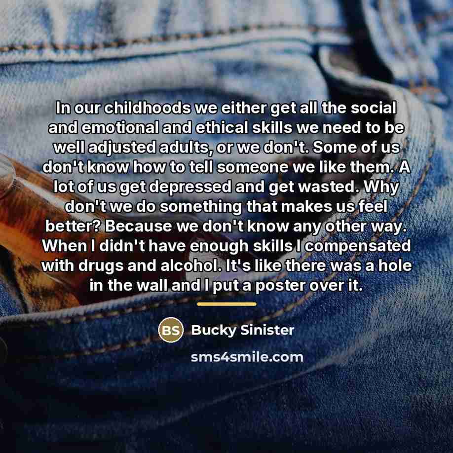 “In our childhoods we either get all the social and…” quote by Bucky Sinister