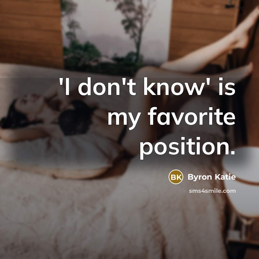 “'I don't know' is my favorite position.…” quote by Byron Katie