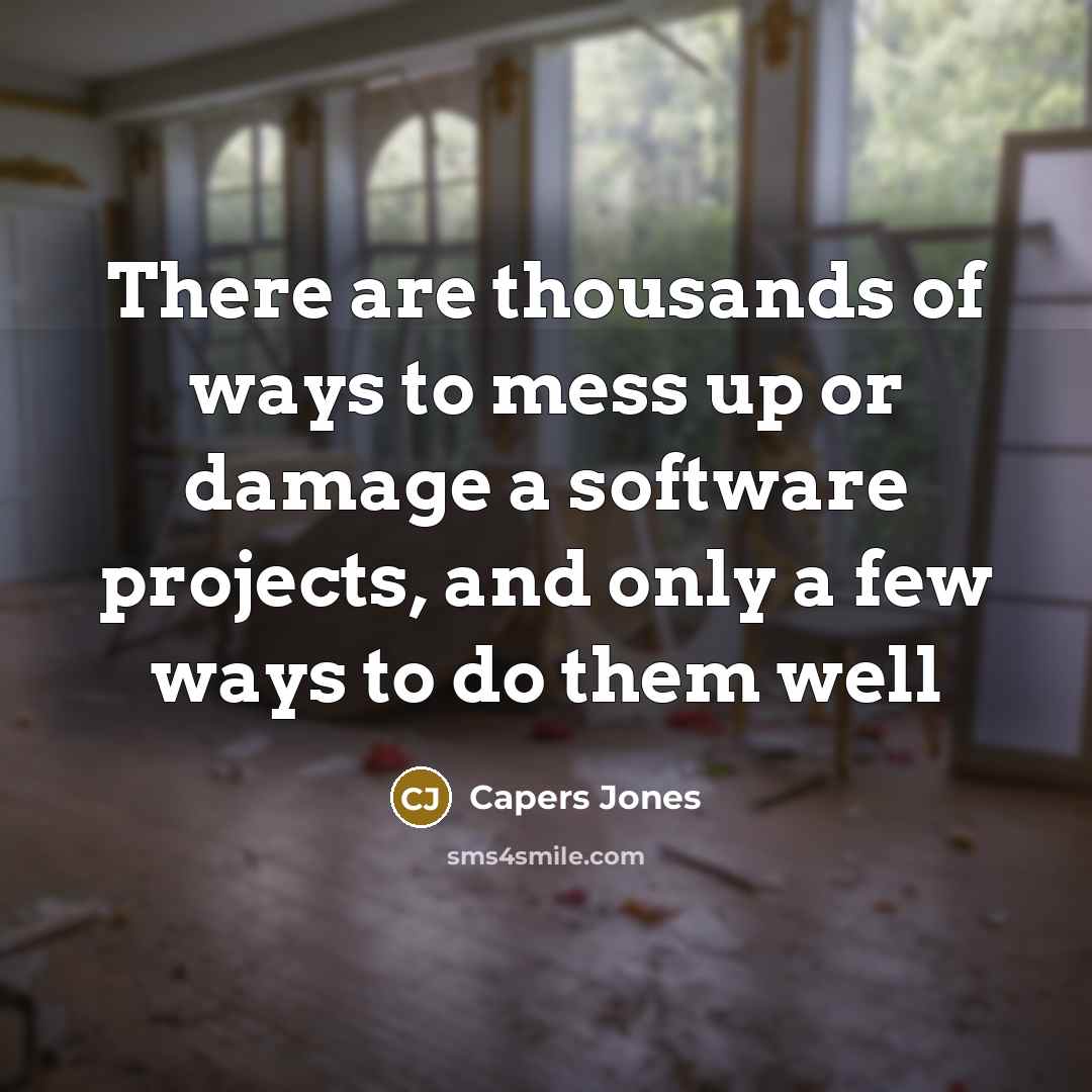 “There are thousands of ways to mess up or damage…” quote by Capers Jones