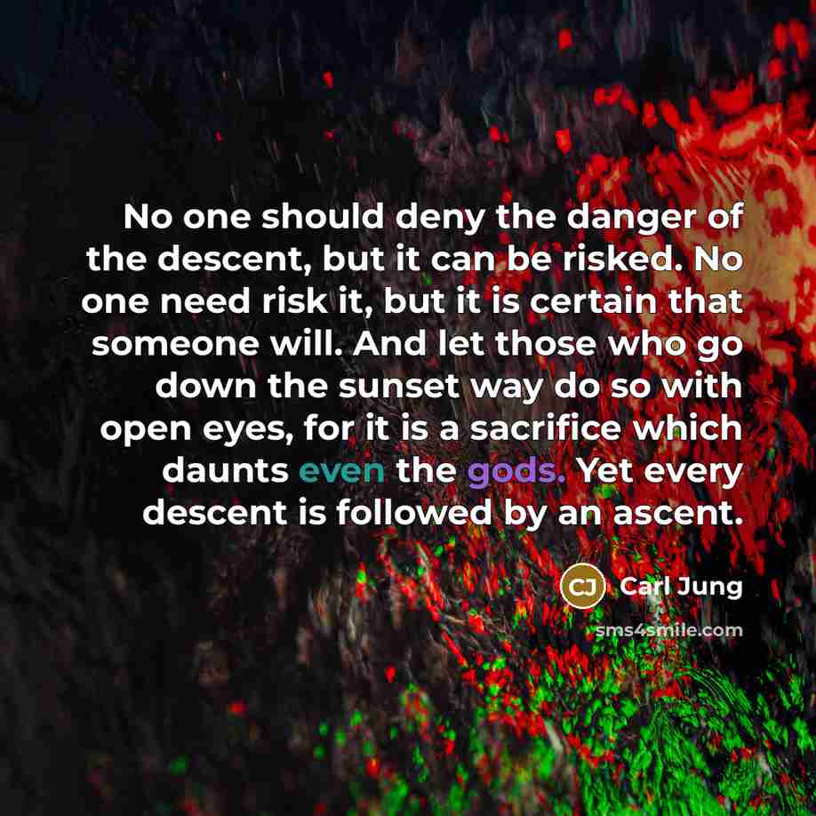 “No one should deny the danger of the descent, but…” quote by Carl Jung