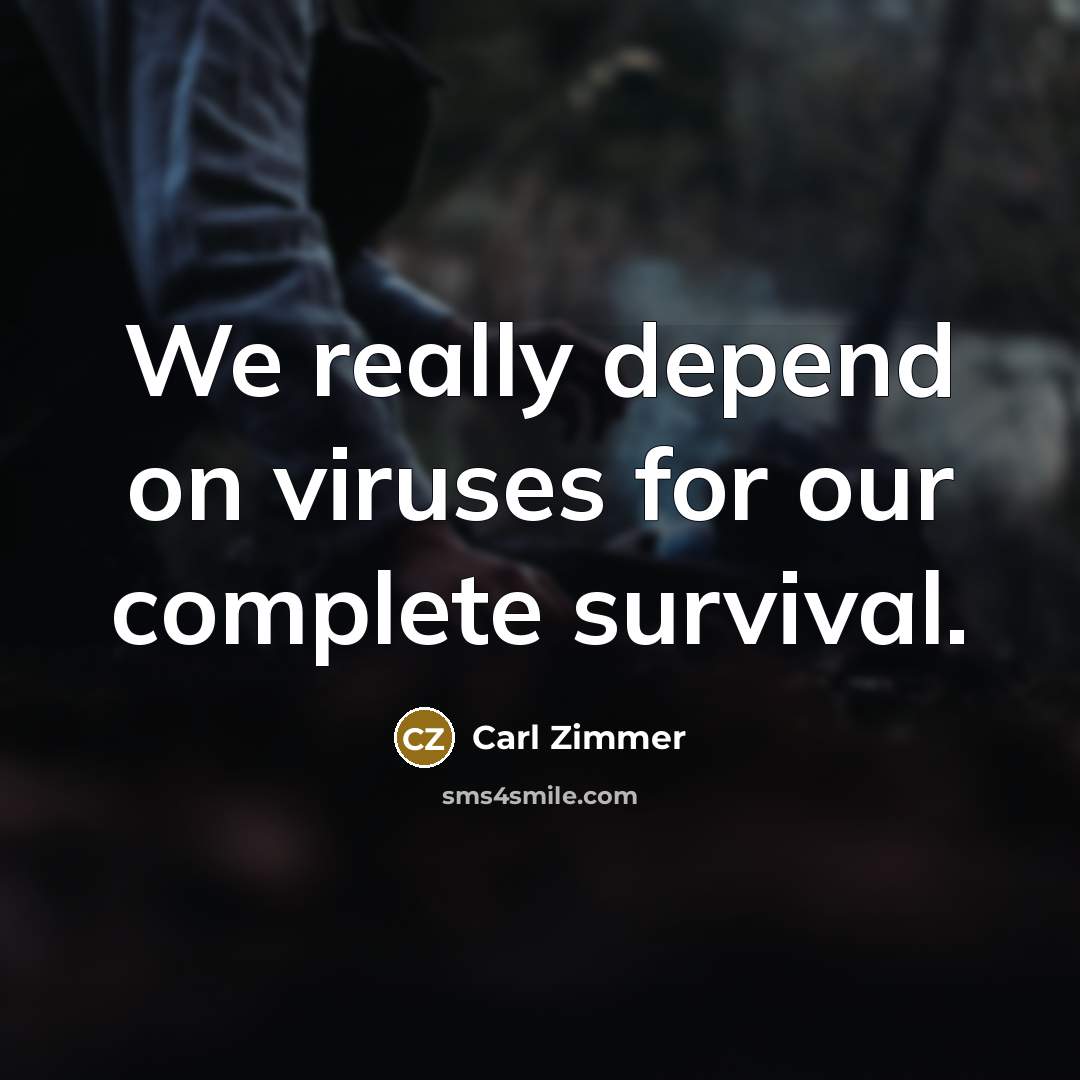 “We really depend on viruses for our complete survival.…” quote by Carl Zimmer