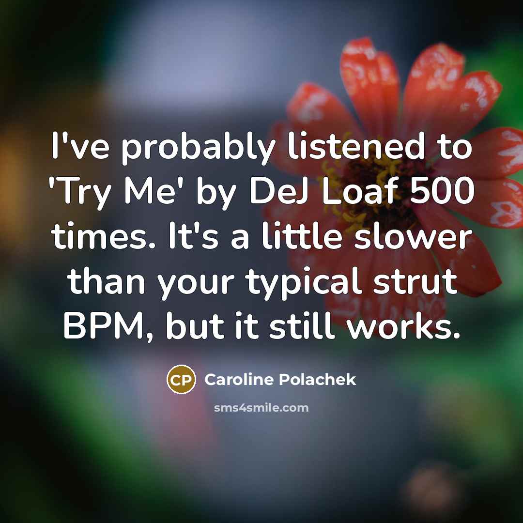 “I've probably listened to 'Try Me' by DeJ Loaf 500…” quote by Caroline Polachek