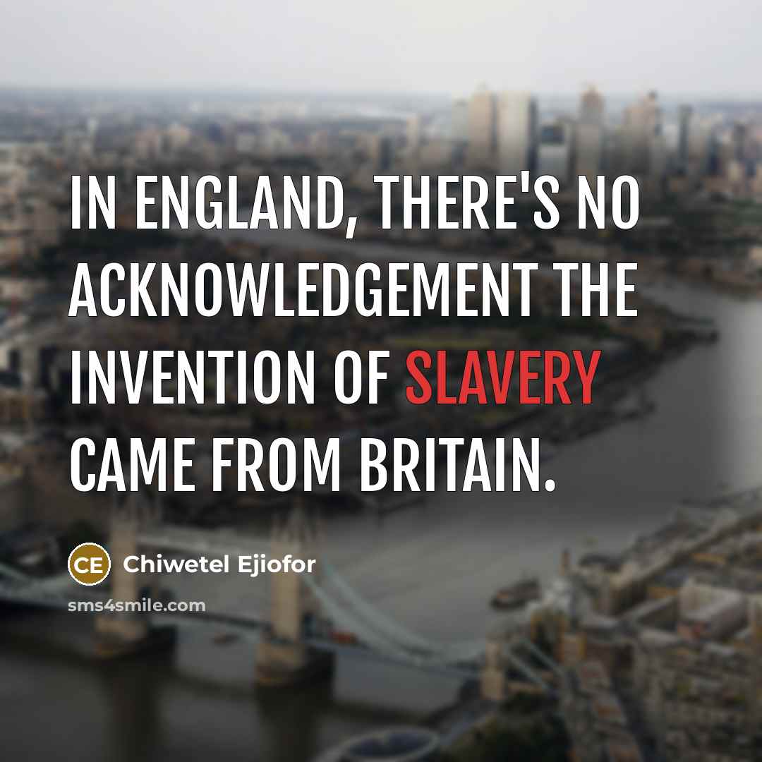 “In England, there's no acknowledgement the invention of slavery came…” quote by Chiwetel Ejiofor
