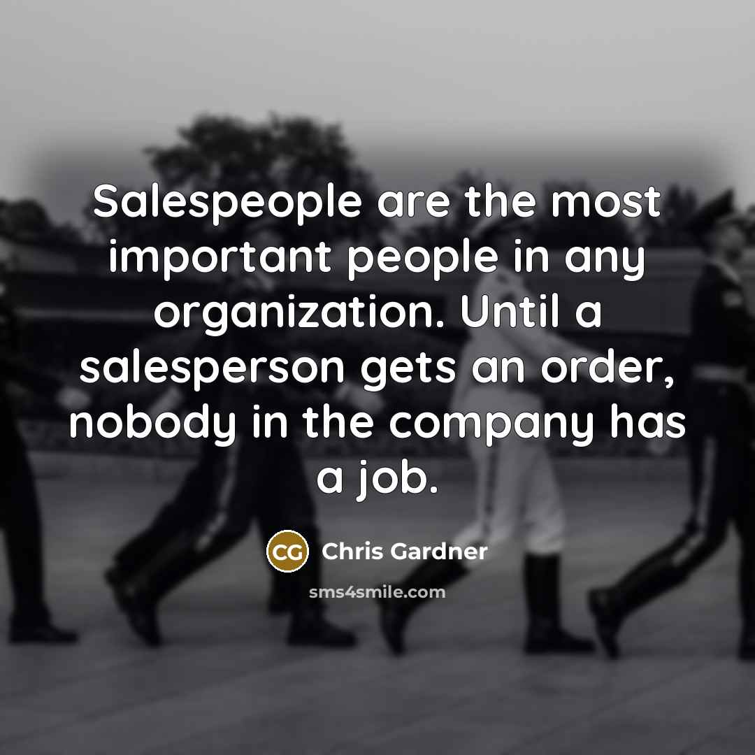 “Salespeople are the most important people in any organization. Until…” quote by Chris Gardner