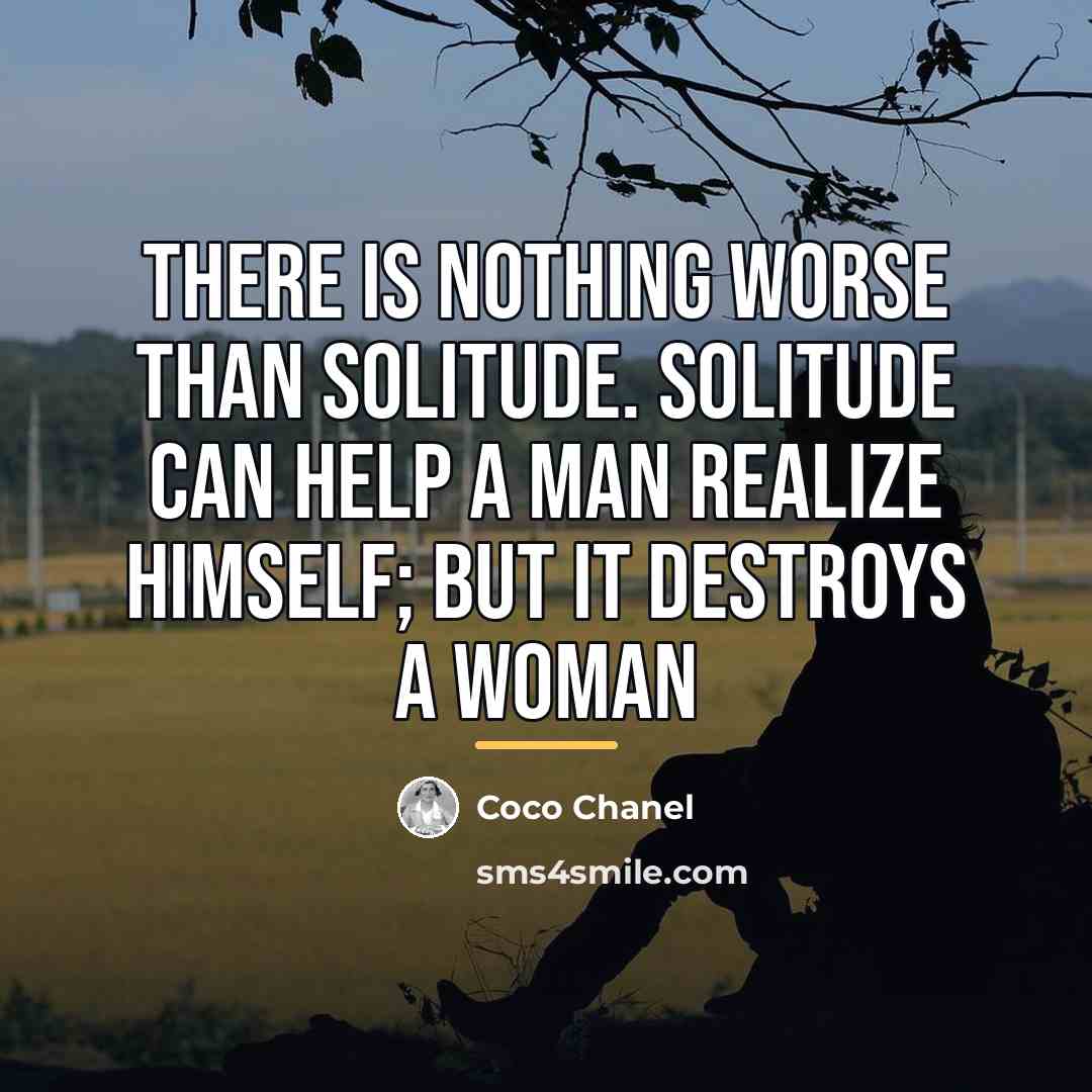 “There is nothing worse than solitude. Solitude can help a…” quote by Coco Chanel