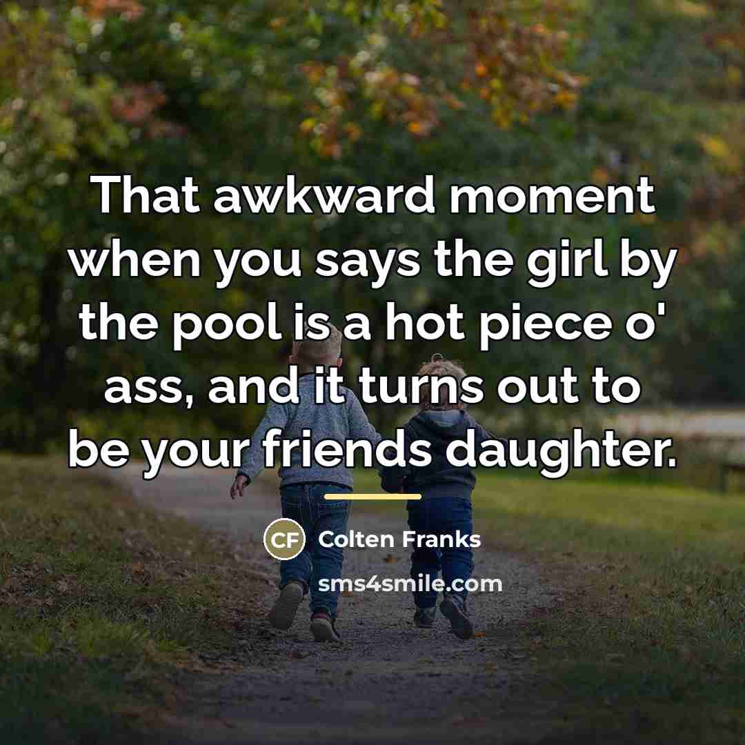 “That awkward moment when you says the girl by the…” quote by Colten Franks