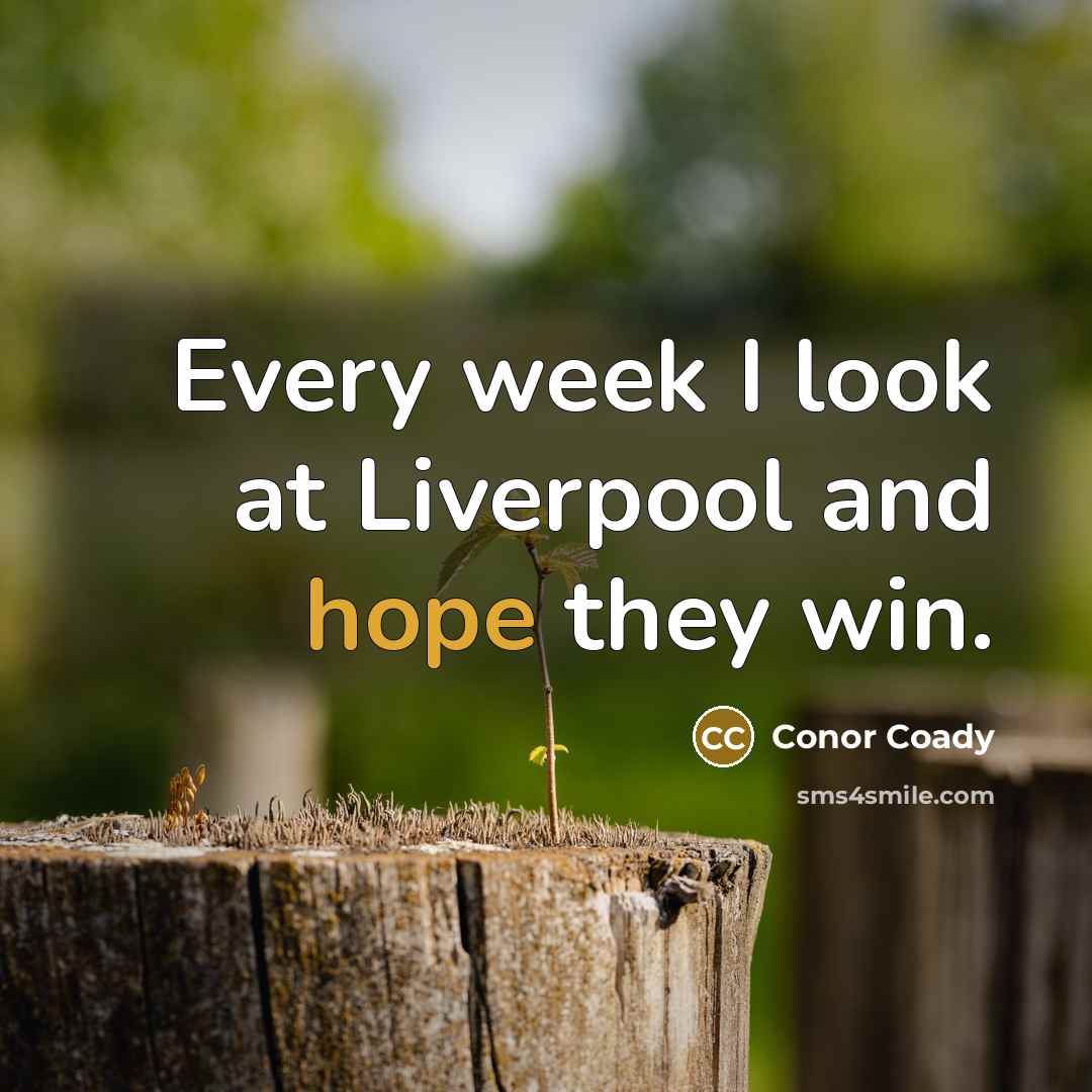 “Every week I look at Liverpool and hope they win.…” quote by Conor Coady