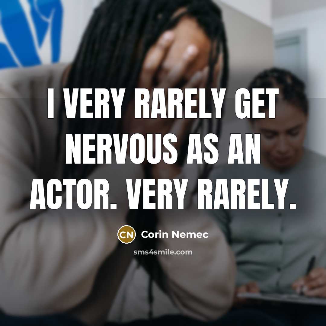 “I very rarely get nervous as an actor. Very rarely.…” quote by Corin Nemec