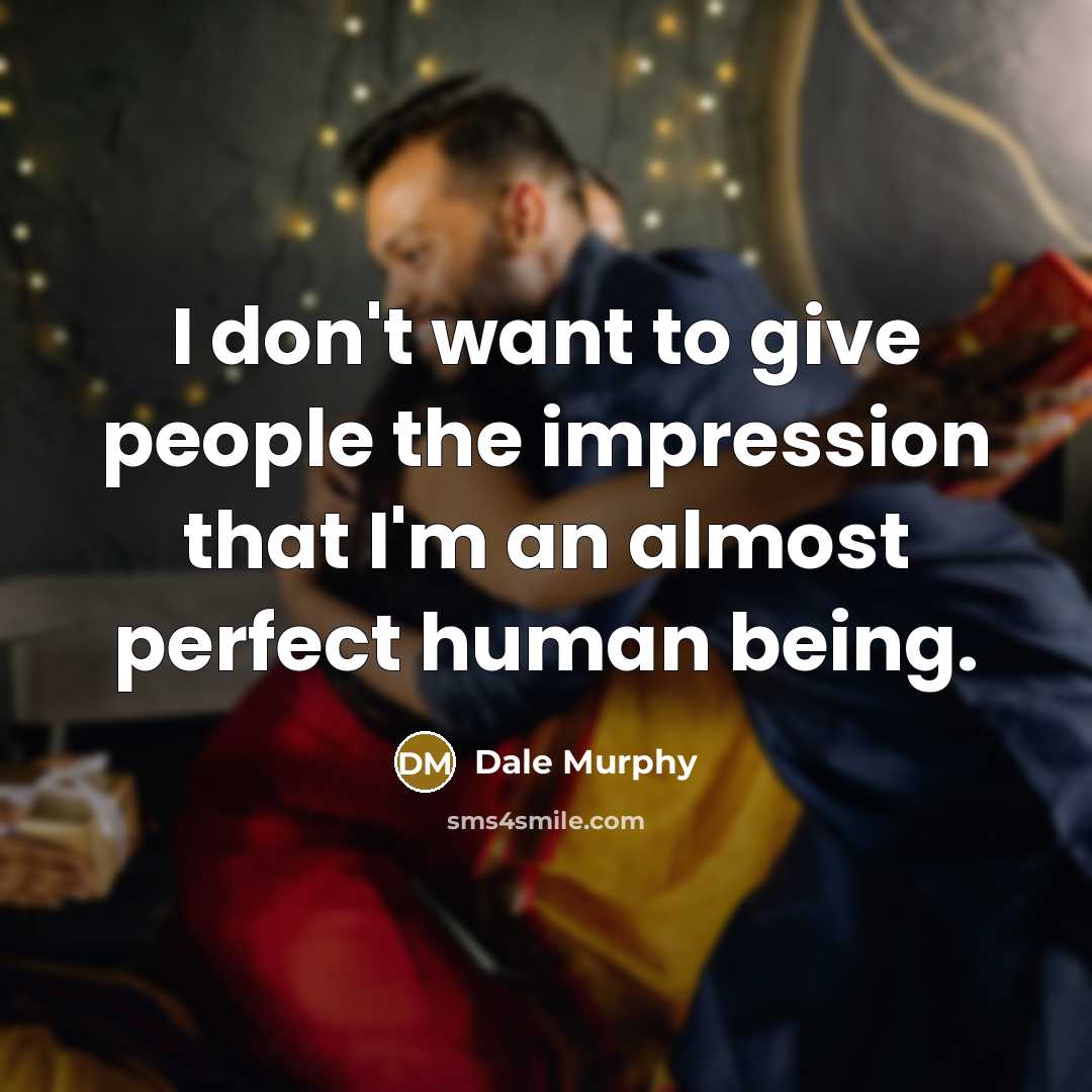 “I don't want to give people the impression that I'm…” quote by Dale Murphy