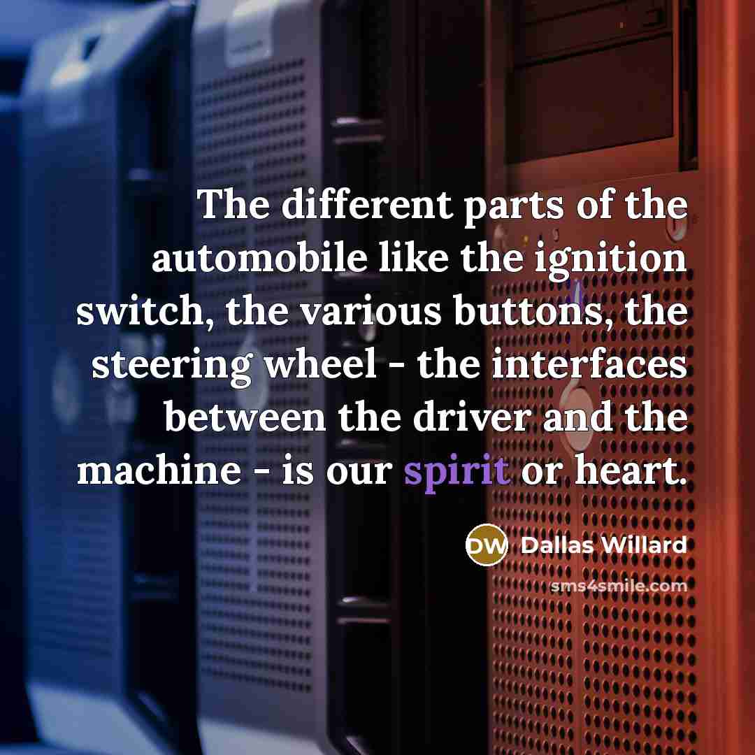 “The different parts of the automobile like the ignition switch,…” quote by Dallas Willard
