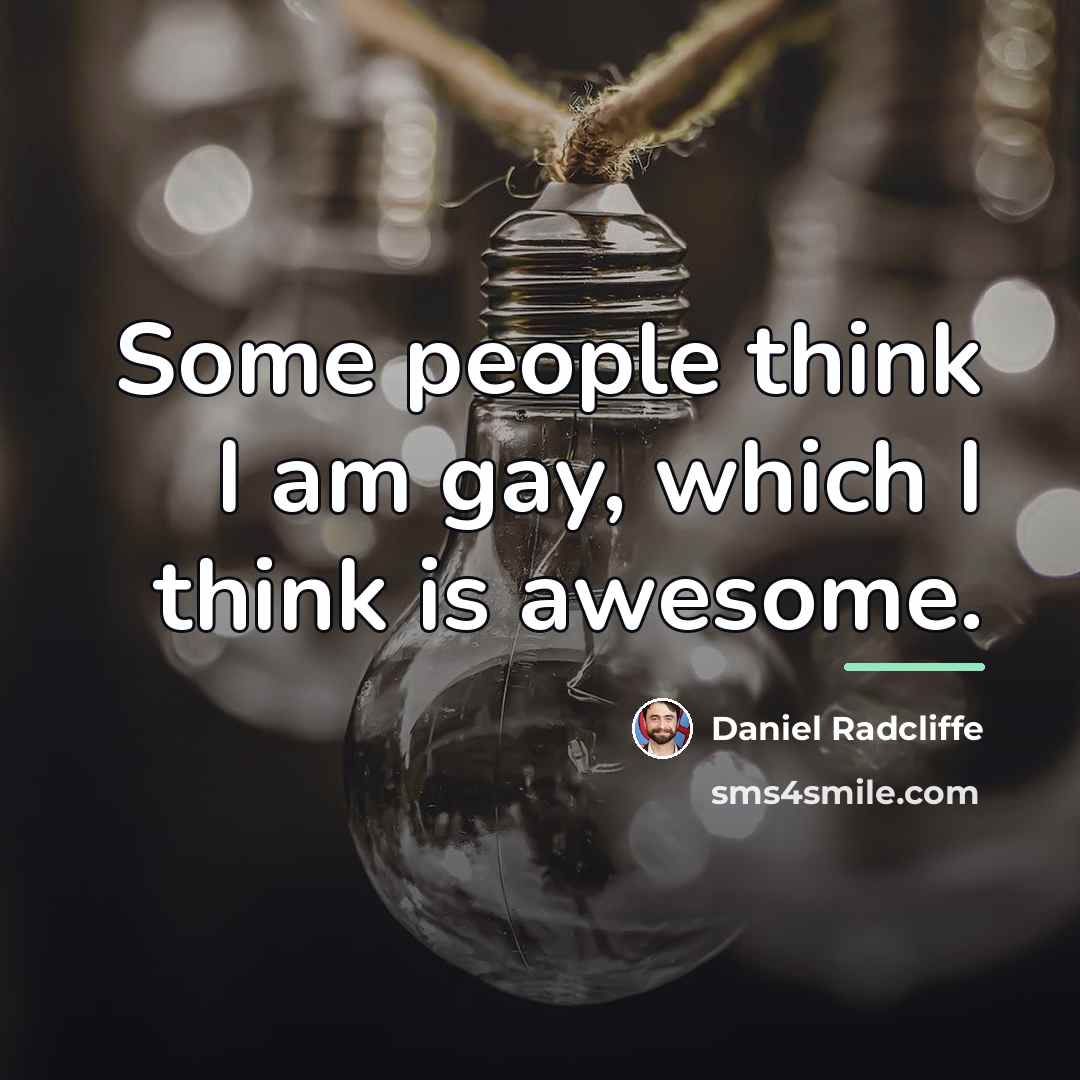 “Some people think I am gay, which I think is…” quote by Daniel Radcliffe