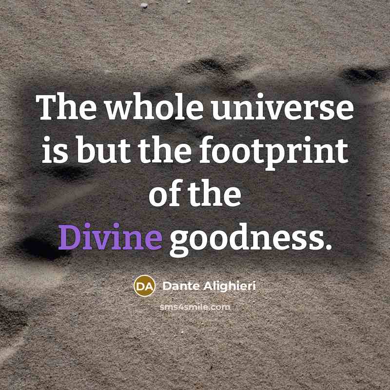 “The whole universe is but the footprint of the Divine…” quote by Dante Alighieri