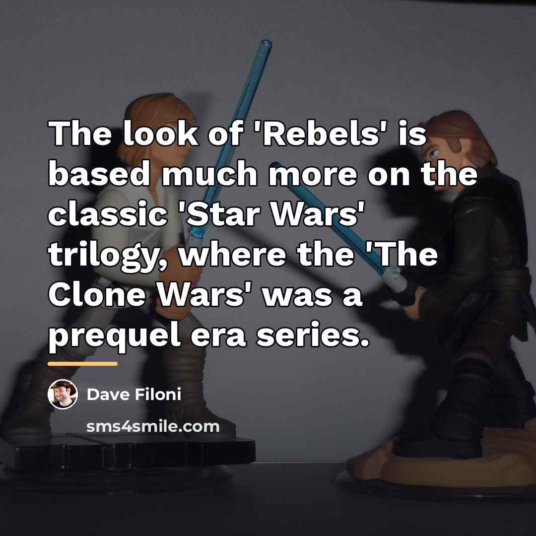 “The look of 'Rebels' is based much more on the…” quote by Dave Filoni