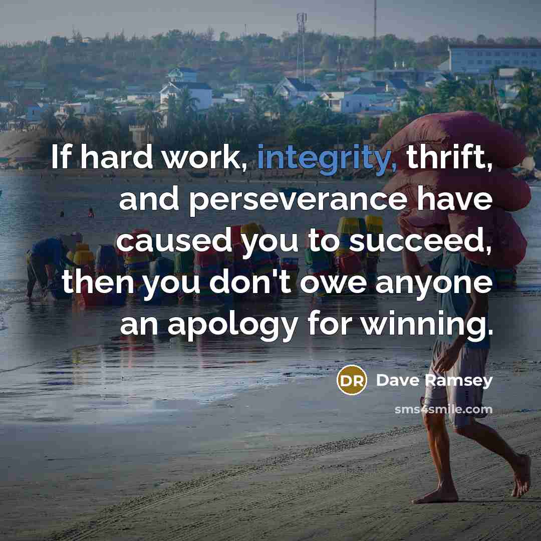 “If hard work, integrity, thrift, and perseverance have caused you…” quote by Dave Ramsey