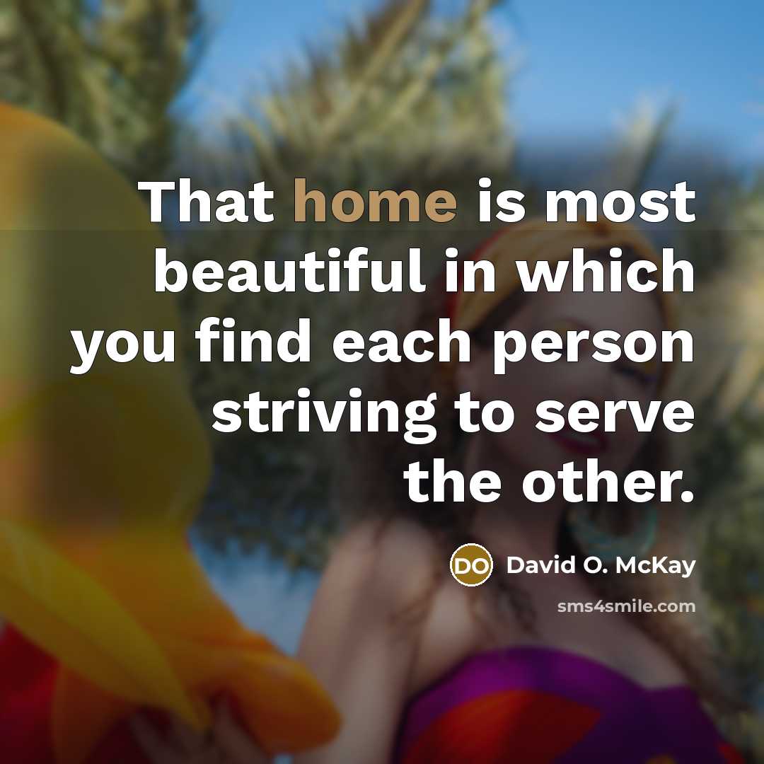 “That home is most beautiful in which you find each…” quote by David O. McKay