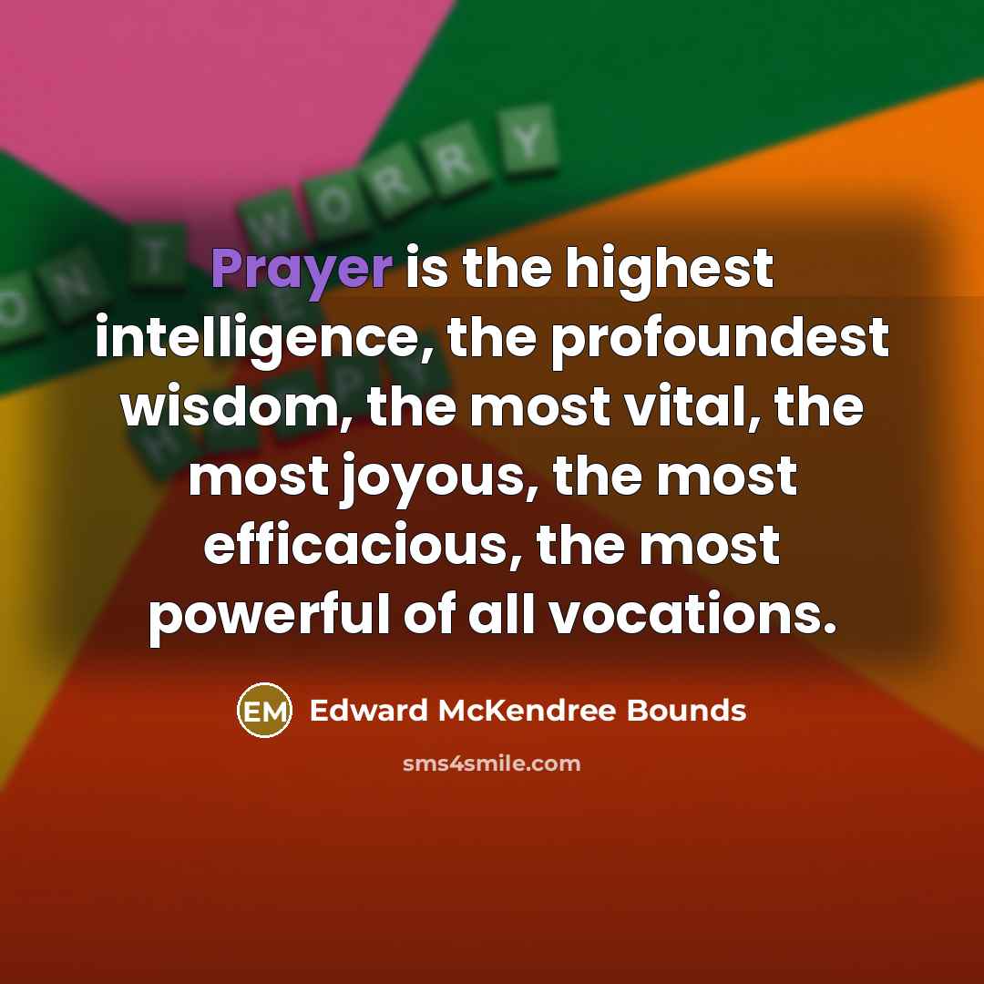 “Prayer is the highest intelligence, the profoundest wisdom, the most…” quote by Edward McKendree Bounds