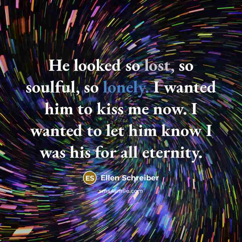 “He looked so lost, so soulful, so lonely. I wanted…” quote by Ellen Schreiber