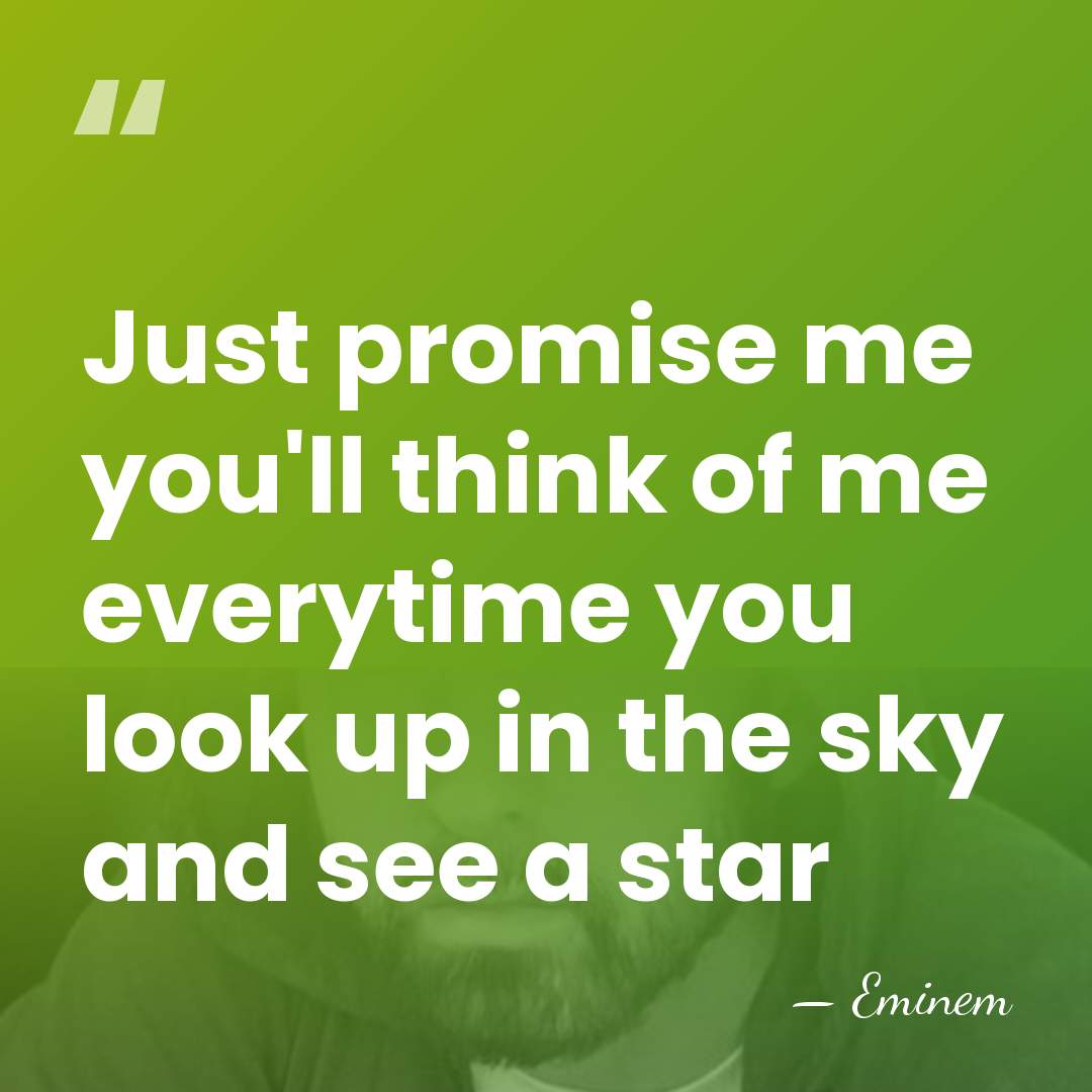Just promise me you'll think of me everytime you look up in&hellip; - Eminem