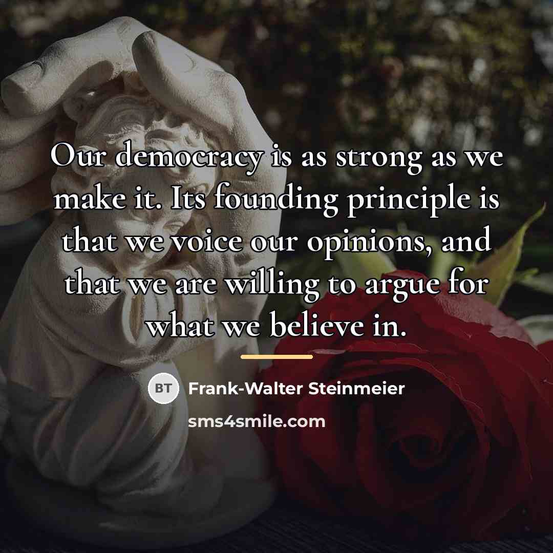 “Our democracy is as strong as we make it. Its…” quote by Frank-Walter Steinmeier