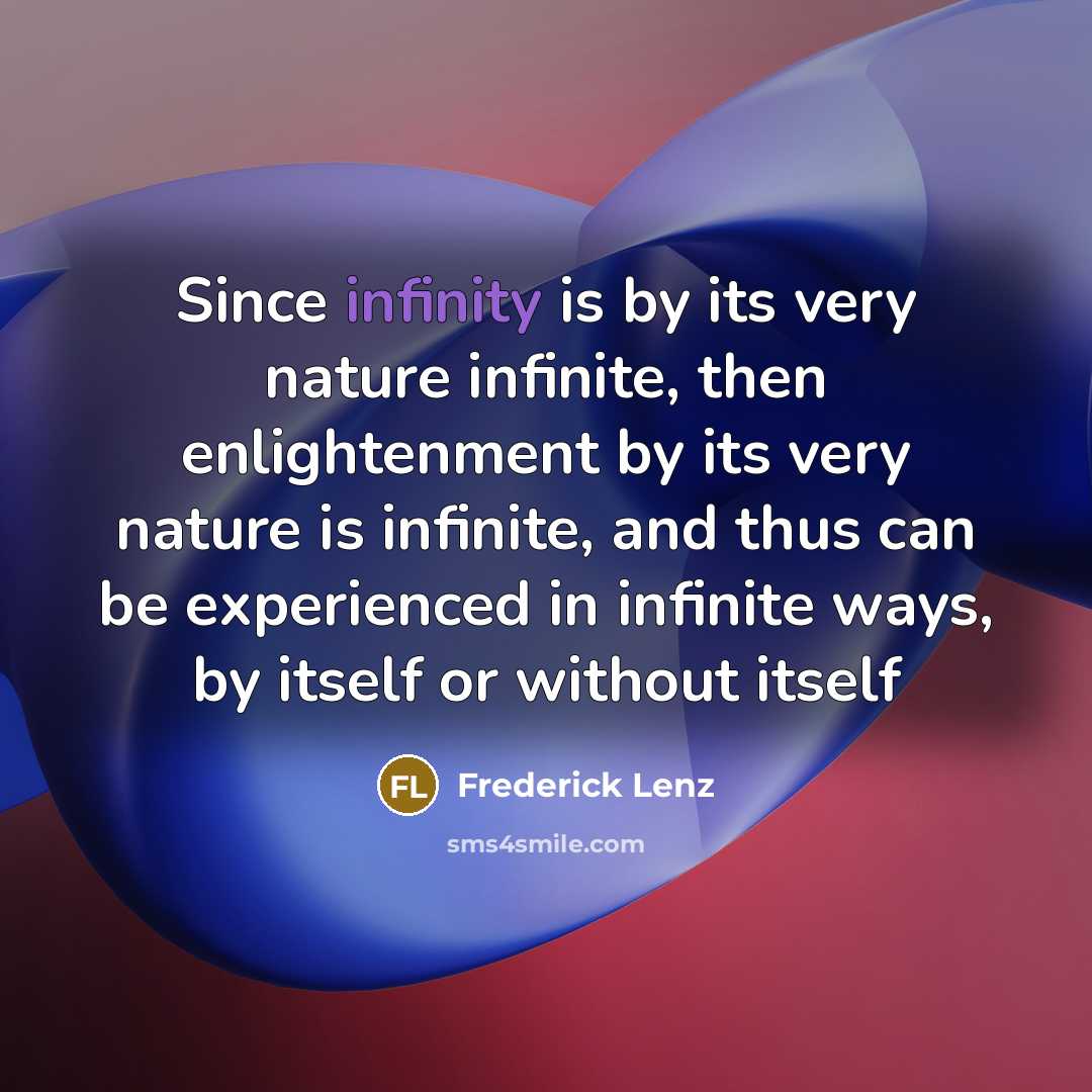 “Since infinity is by its very nature infinite, then enlightenment…” quote by Frederick Lenz