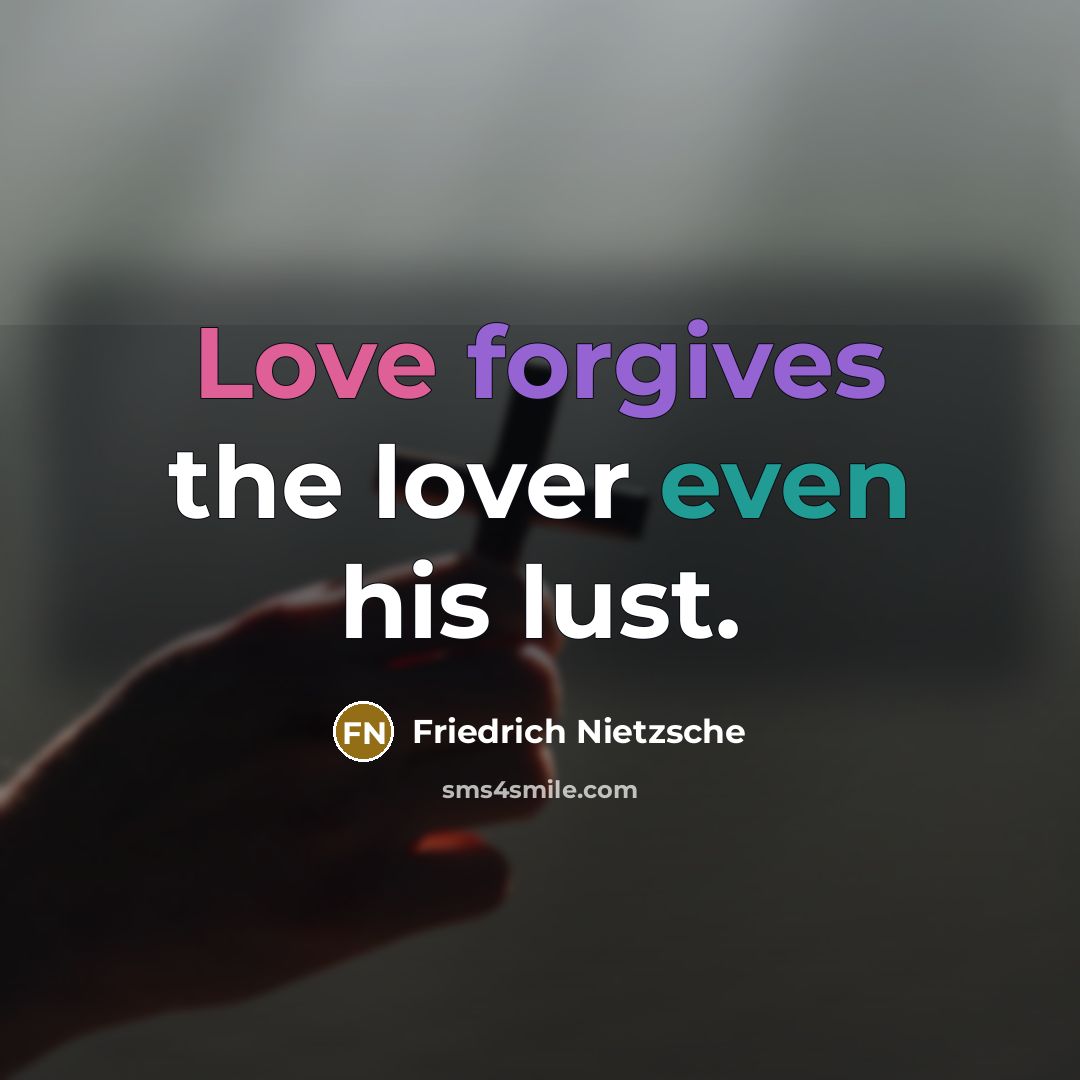 “Love forgives the lover even his lust.…” quote by Friedrich Nietzsche