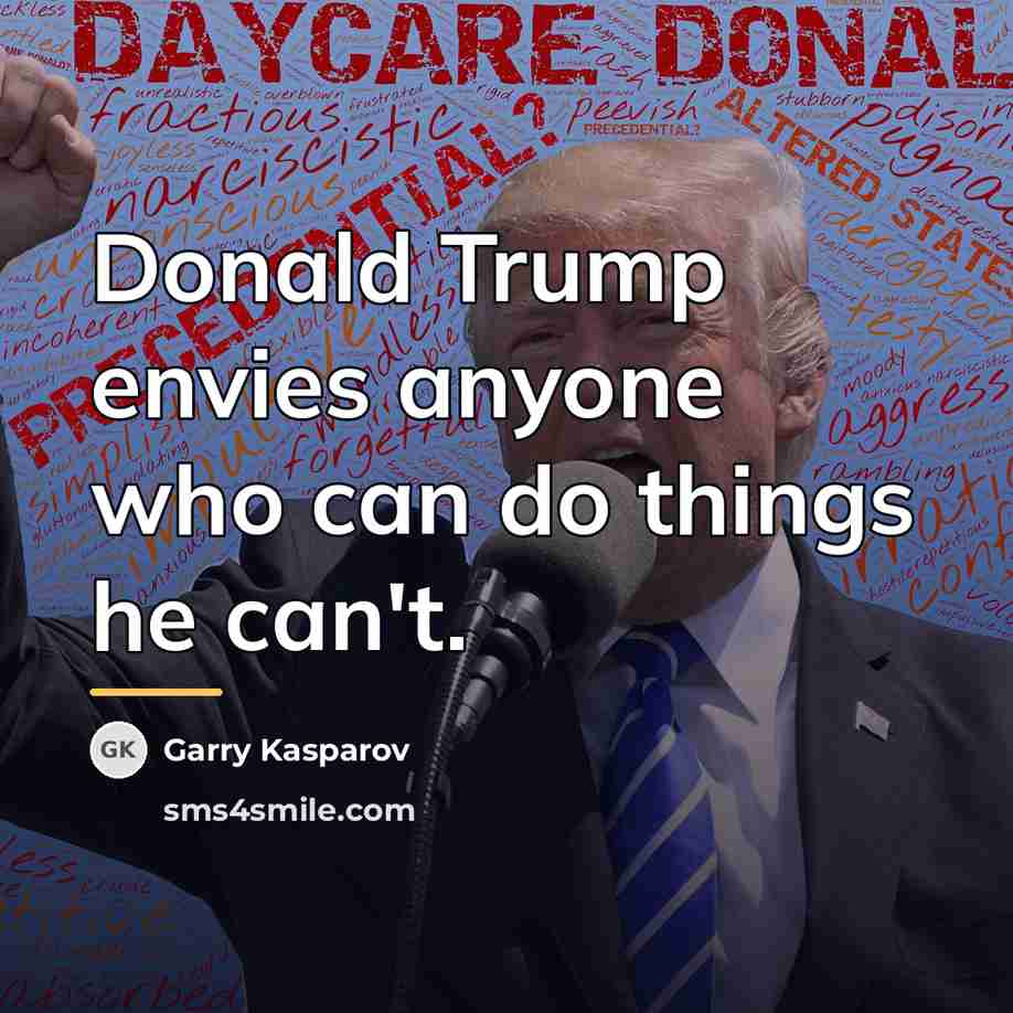 “Donald Trump envies anyone who can do things he can't.…” quote by Garry Kasparov
