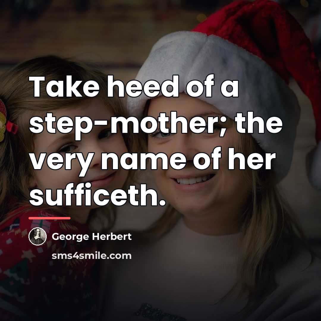 “Take heed of a step-mother; the very name of her…” quote by George Herbert