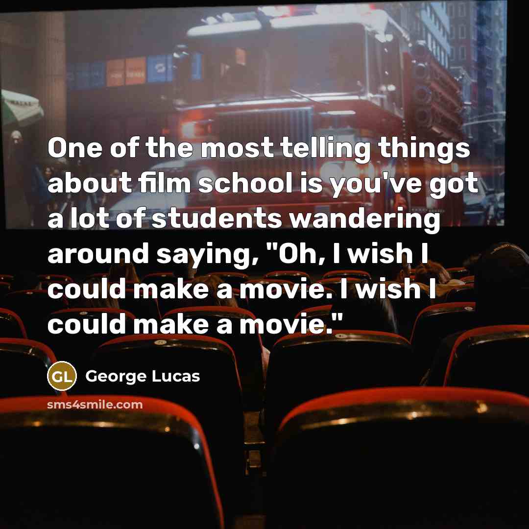 “One of the most telling things about film school is…” quote by George Lucas