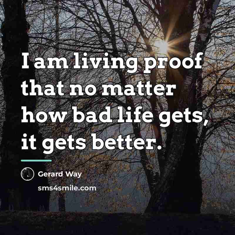 “I am living proof that no matter how bad life…” quote by Gerard Way
