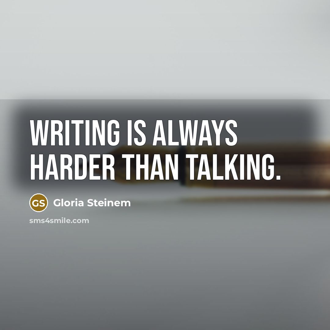 “Writing is always harder than talking.…” quote by Gloria Steinem