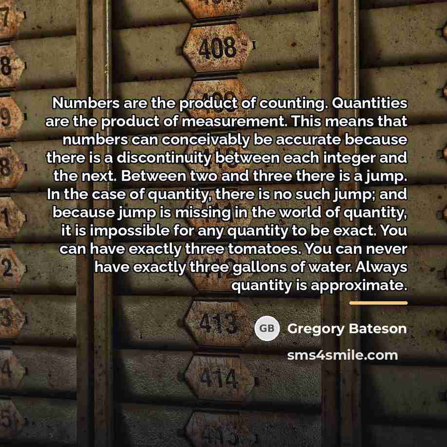 “Numbers are the product of counting. Quantities are the product…” quote by Gregory Bateson
