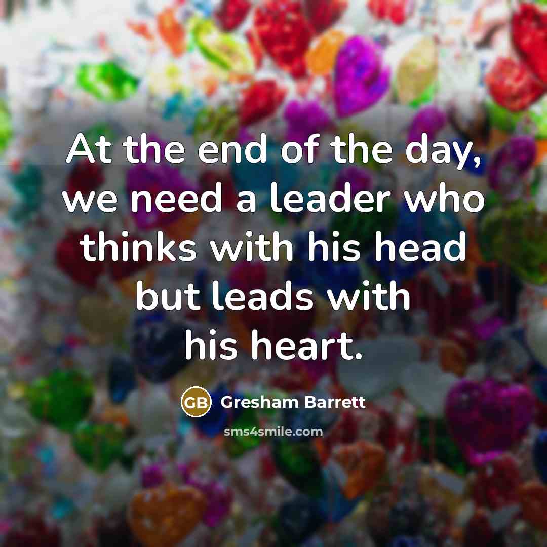 “At the end of the day, we need a leader…” quote by Gresham Barrett