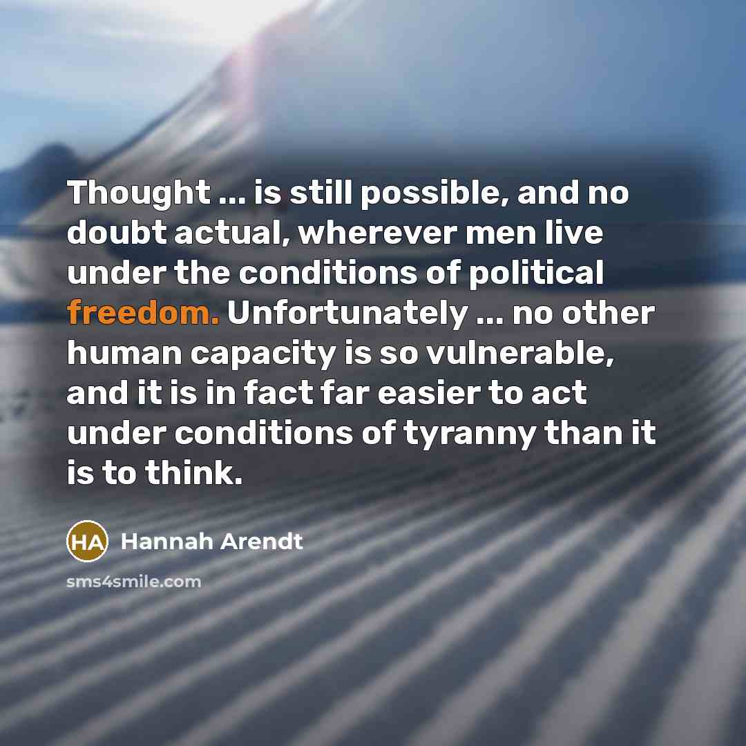 “Thought ... is still possible, and no doubt actual, wherever…” quote by Hannah Arendt