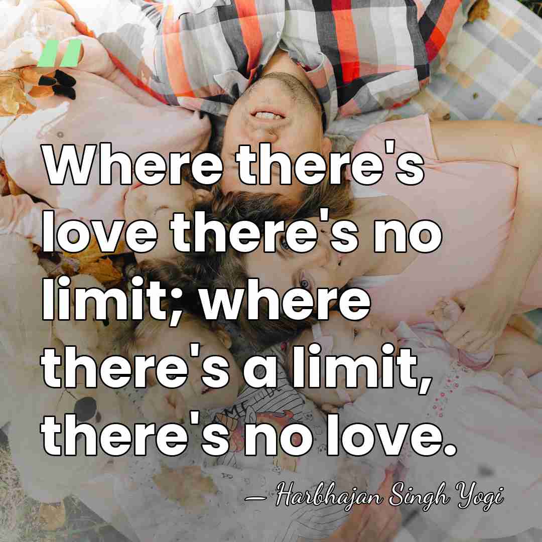 Where there's love there's no limit; where there's a limit, there's no&hellip; - Harbhajan Singh Yogi