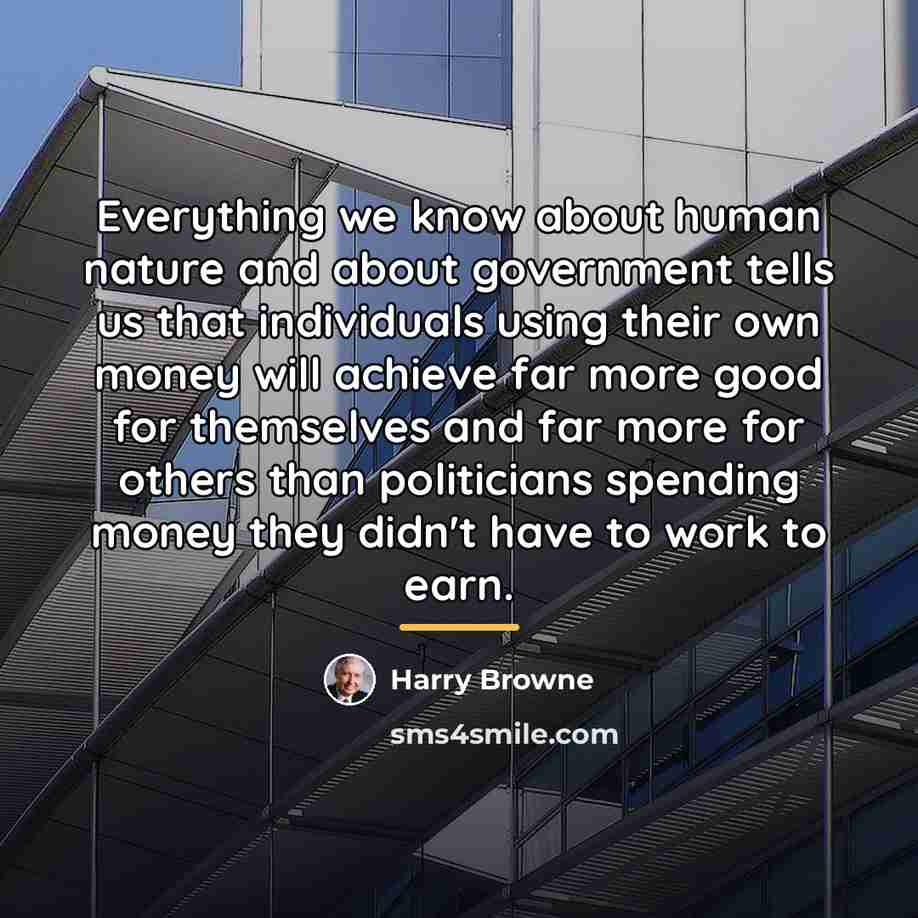 “Everything we know about human nature and about government tells…” quote by Harry Browne