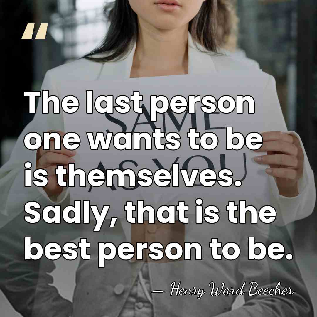The last person one wants to be is themselves. Sadly, that is&hellip; - Henry Ward Beecher