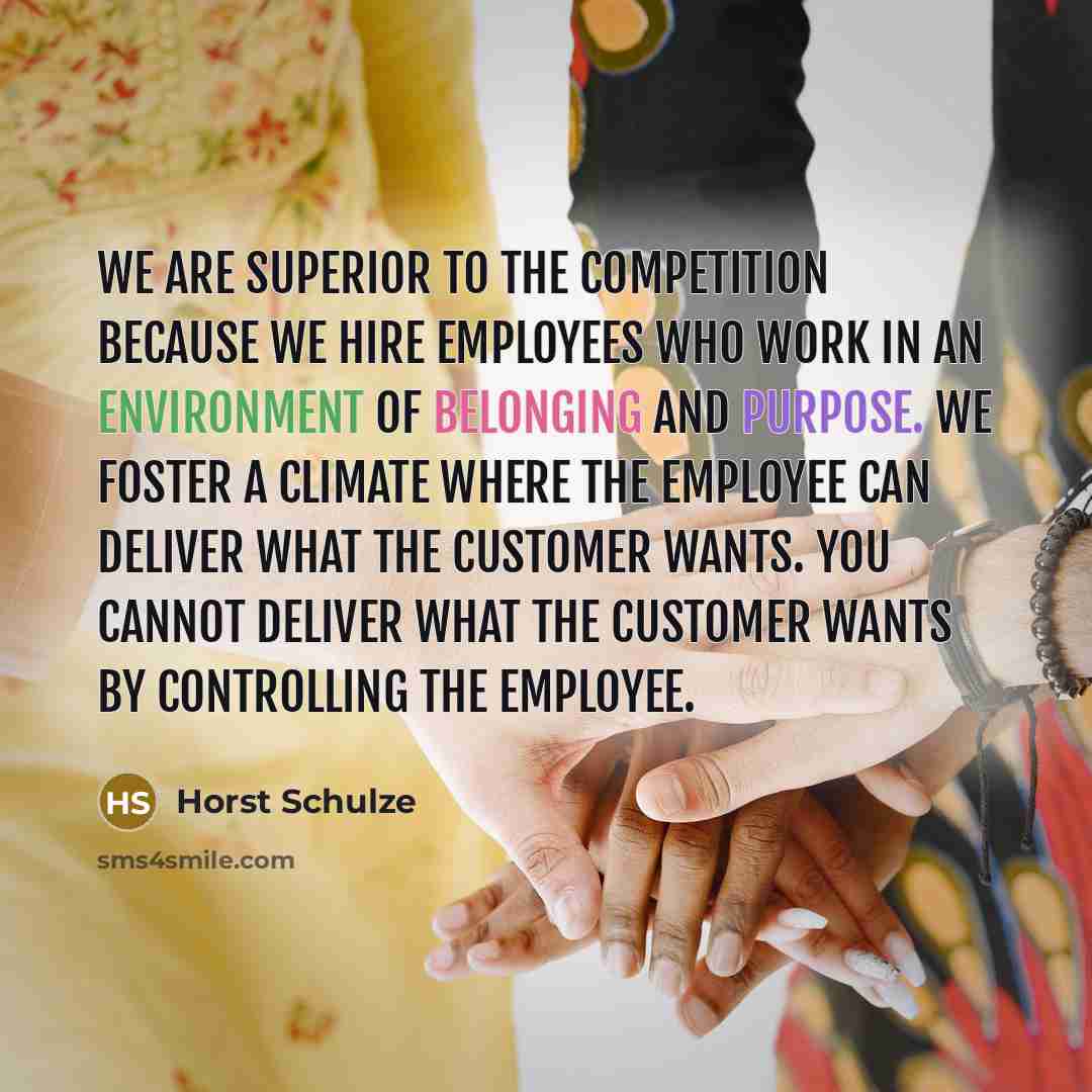 “We are superior to the competition because we hire employees…” quote by Horst Schulze