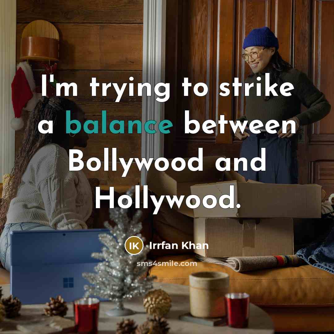 “I'm trying to strike a balance between Bollywood and Hollywood.…” quote by Irrfan Khan