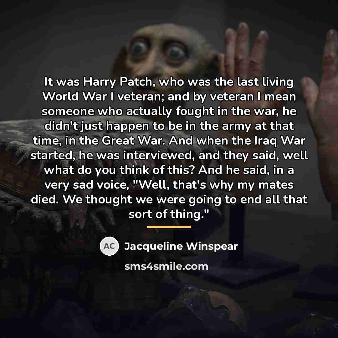“It was Harry Patch, who was the last living World…” quote by Jacqueline Winspear