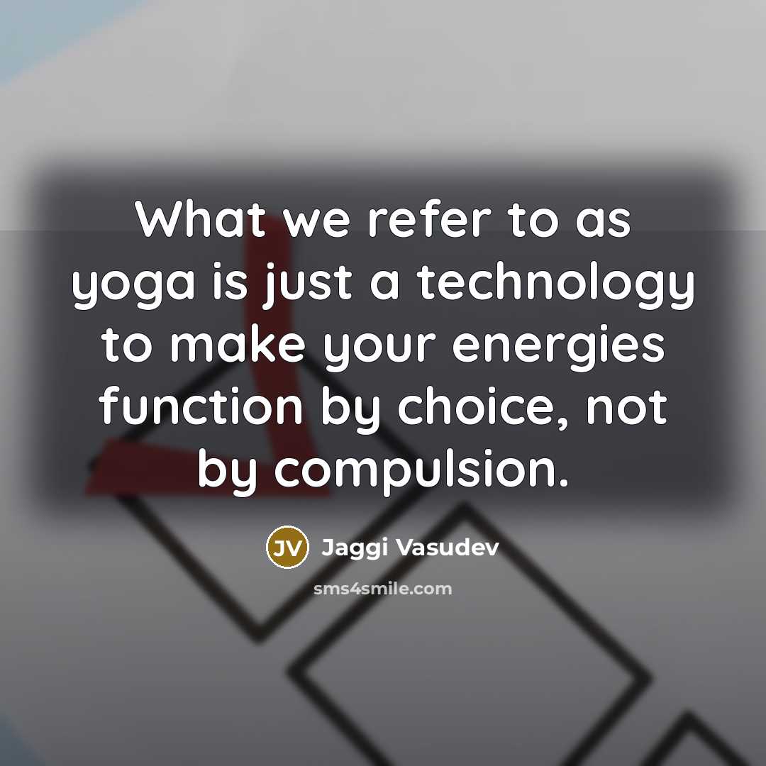 “What we refer to as yoga is just a technology…” quote by Jaggi Vasudev