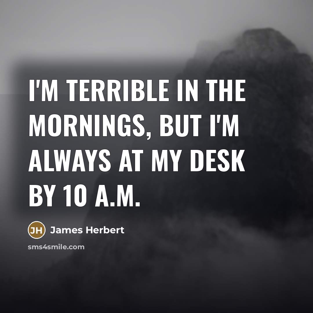 “I'm terrible in the mornings, but I'm always at my…” quote by James Herbert