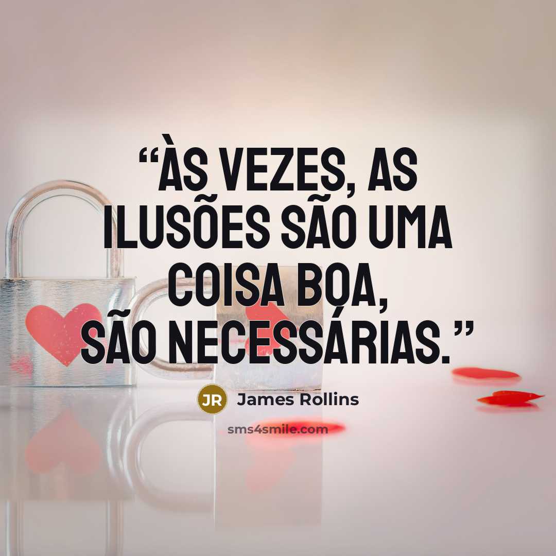 “Às vezes, as ilusões são uma coisa boa, são necessárias.” quote by James Rollins