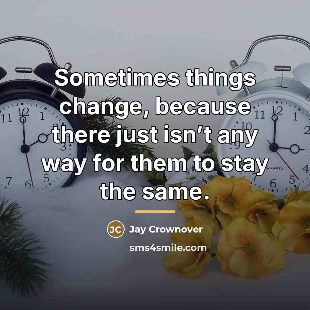 “Sometimes things change, because there just isn’t any way for…” quote by Jay Crownover