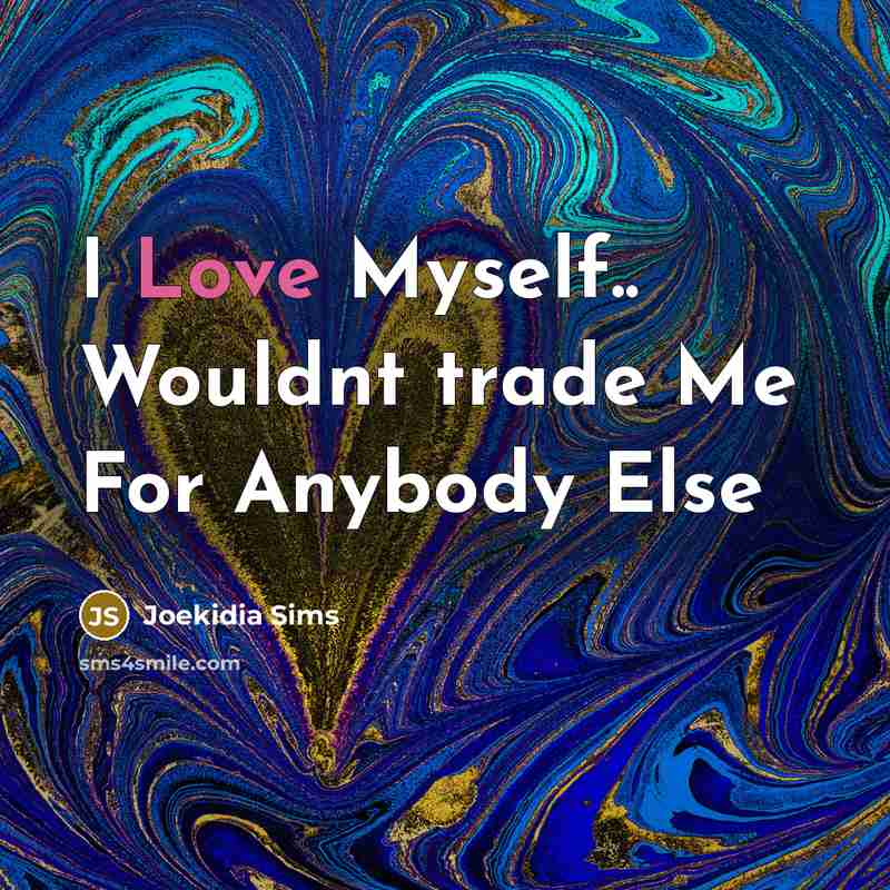 “I Love Myself.. Wouldnt trade Me For Anybody Else…” quote by Joekidia Sims