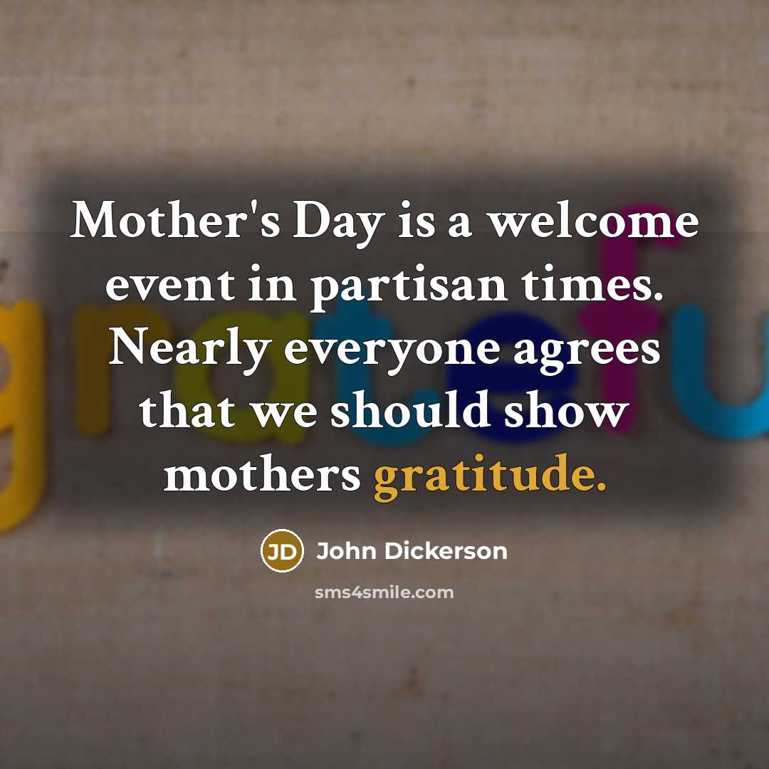 “Mother's Day is a welcome event in partisan times. Nearly…” quote by John Dickerson