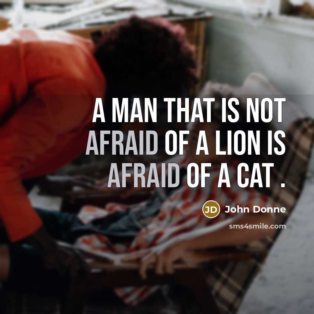 “A man that is not afraid of a Lion is…” quote by John Donne