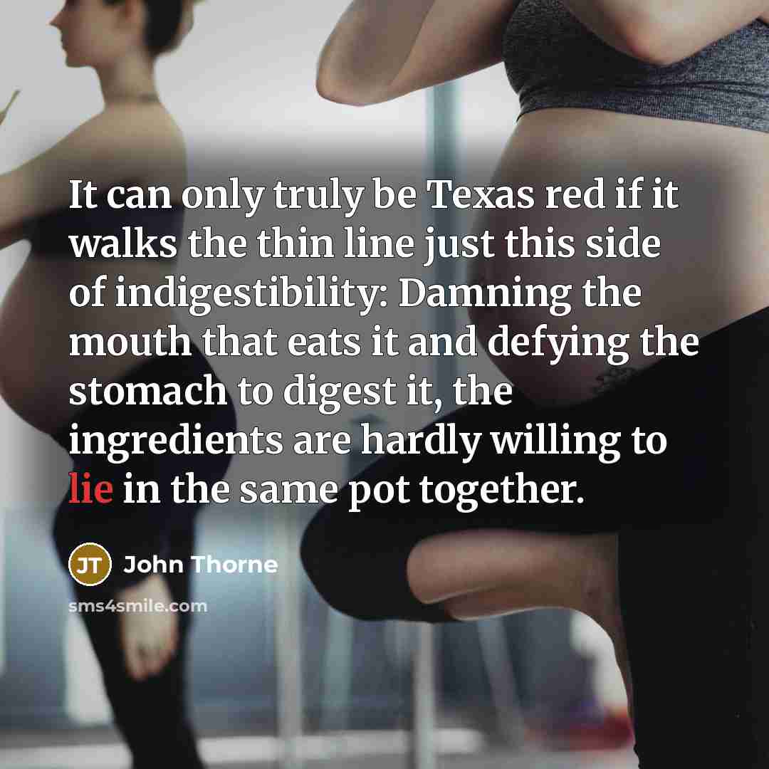“It can only truly be Texas red if it walks…” quote by John Thorne