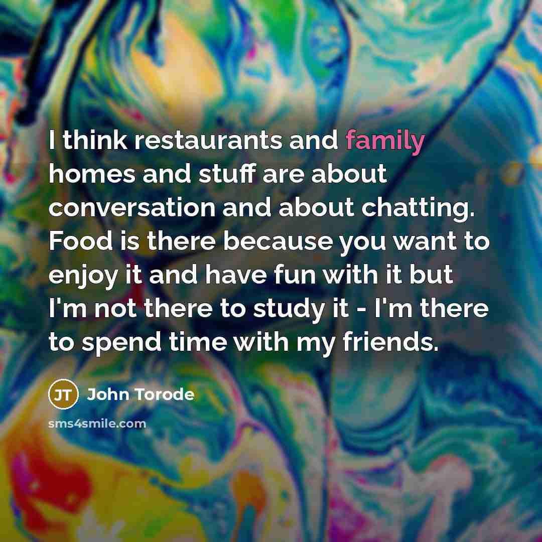 “I think restaurants and family homes and stuff are about…” quote by John Torode