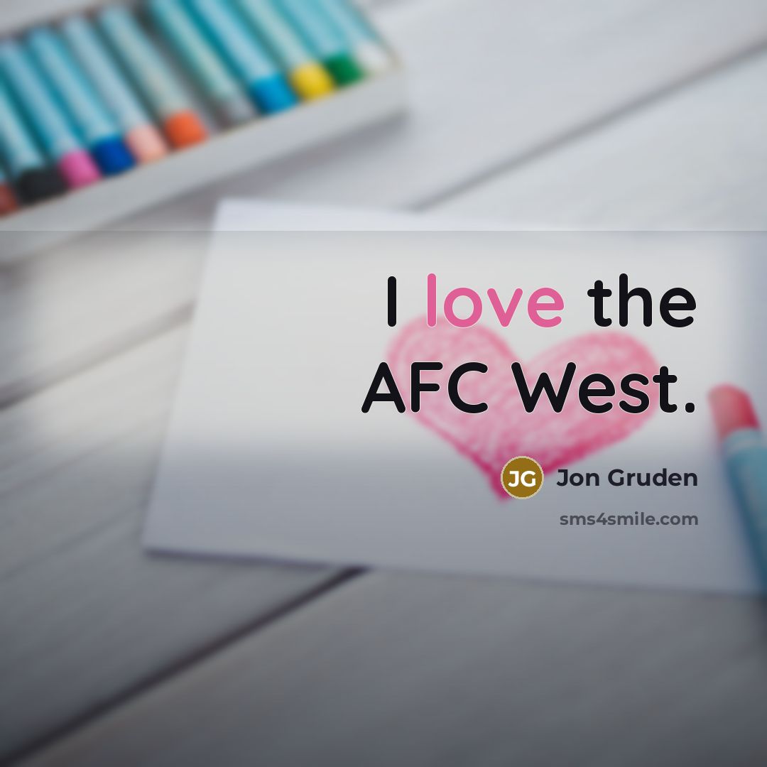 “I love the AFC West.…” quote by Jon Gruden